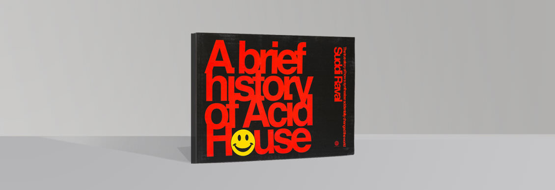 Suddi Raval A brief history of Acid House